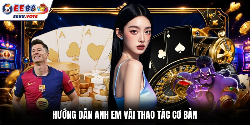 Hướng dẫn anh em vài thao tác cơ bản