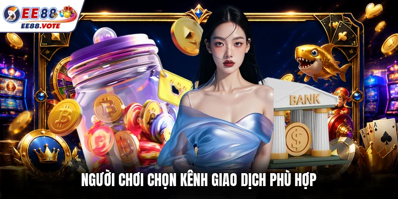 Người chơi chọn kênh giao dịch phù hợp