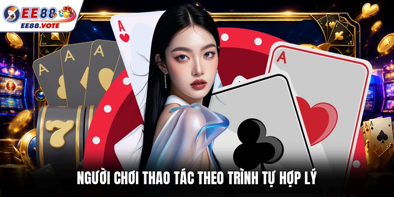 Người chơi thao tác theo trình tự hợp lý