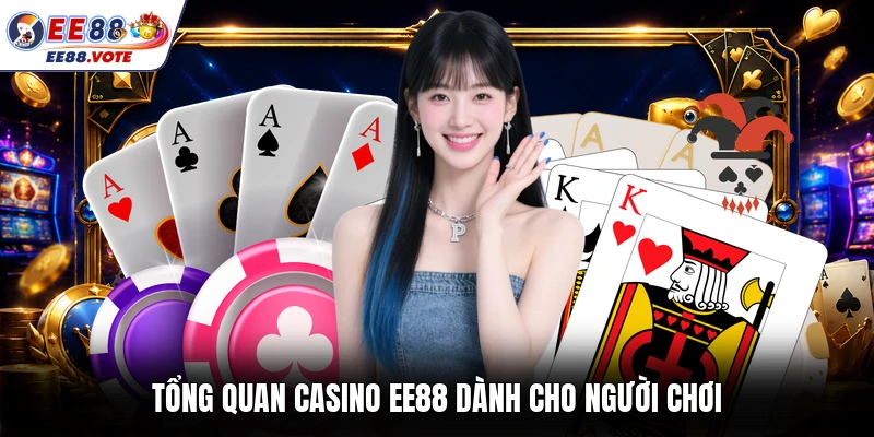 Tổng quan casino EE88 dành cho người chơi