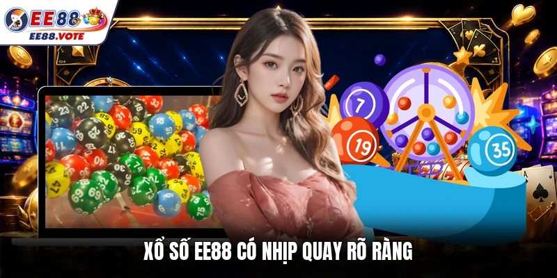 Xổ số EE88 có nhịp quay rõ ràng